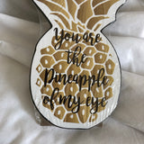 'You Are The Pineapple of My Eye' Quote Art