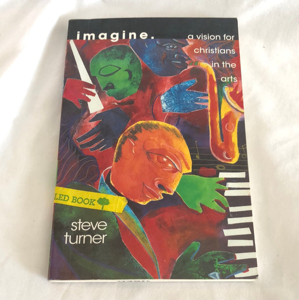 'Imagine: A Vision for Christians in the Arts' by Steve Turner