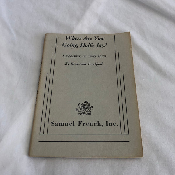 ‘Where Are You Going, Hollis Jay?: A Comedy In Two Acts’ by Benjamin Bradford, Samuel French Inc