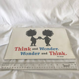 Think and Wonder. Wonder and Think . Sign Dr. Seuss