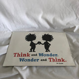 Think and Wonder. Wonder and Think . Sign Dr. Seuss