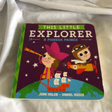 'This Little Explorer - A Pioneer Primer' by Joan Holub & Daniel Roode